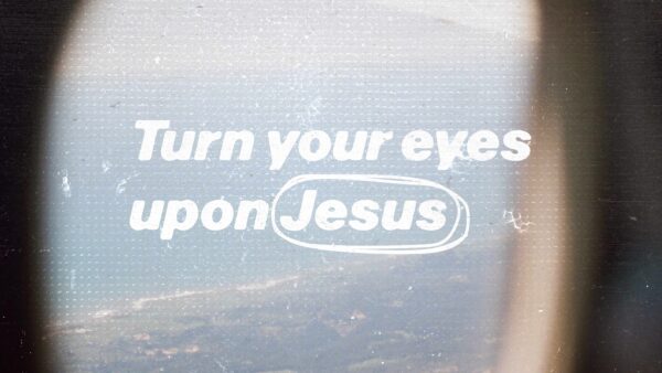 Turn your eyes upon Jesus Part 1 Artwork image